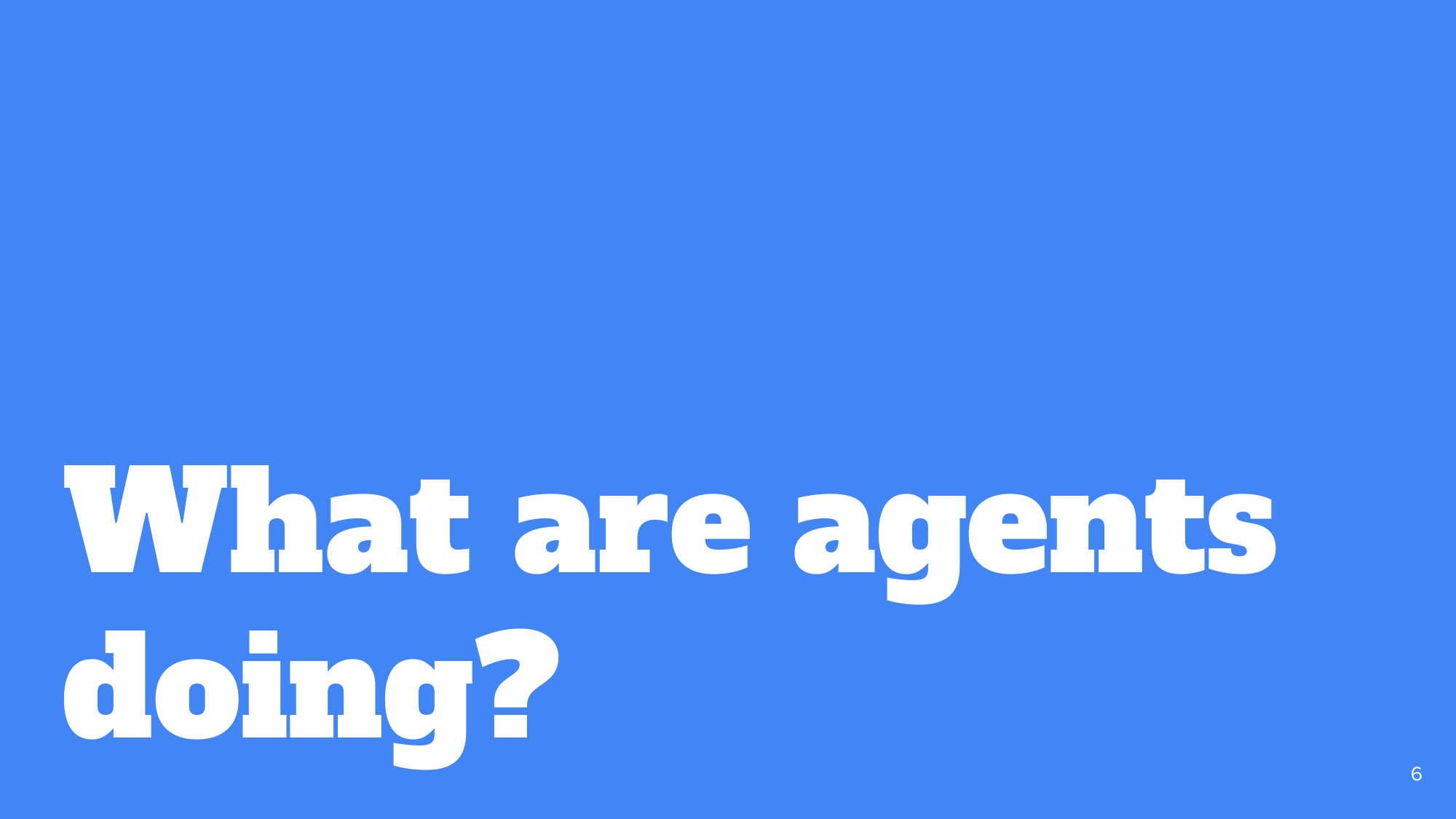 Section divider: 'What are agents doing?'