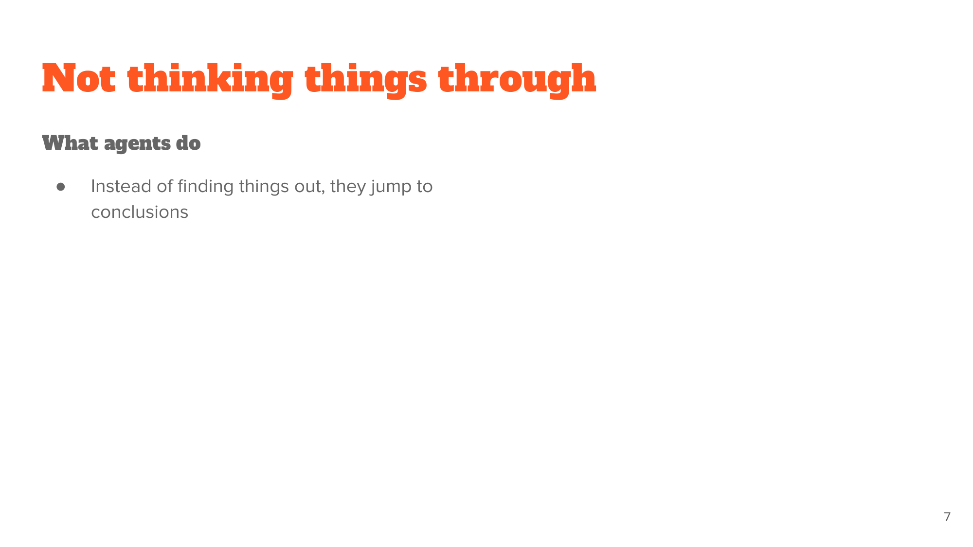 'Not thinking things through' - what agents do: instead of finding things out, they jump to conclusions