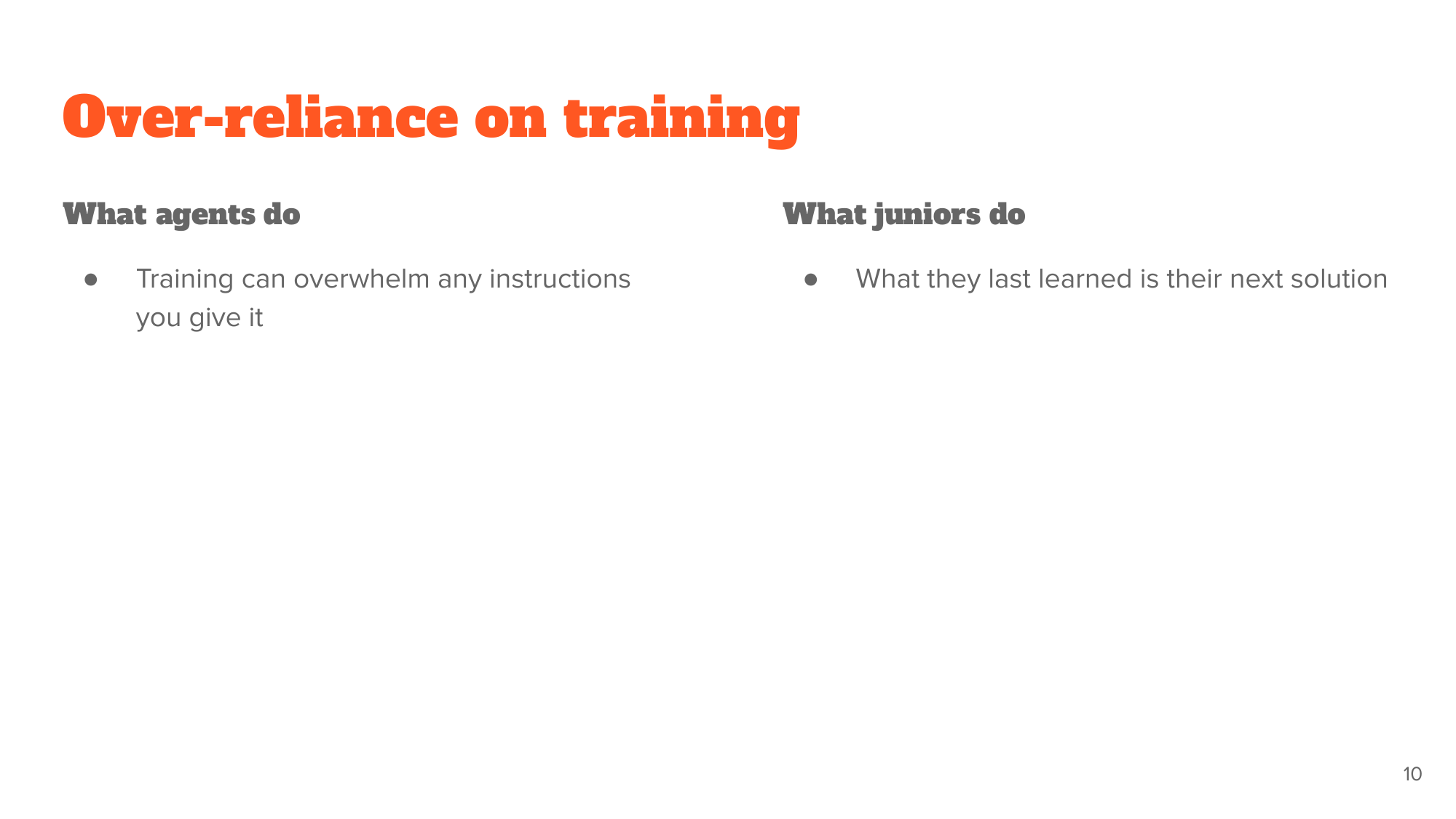 'Over-reliance on training' - agents let training overwhelm your instructions; juniors reach for whatever they last learned