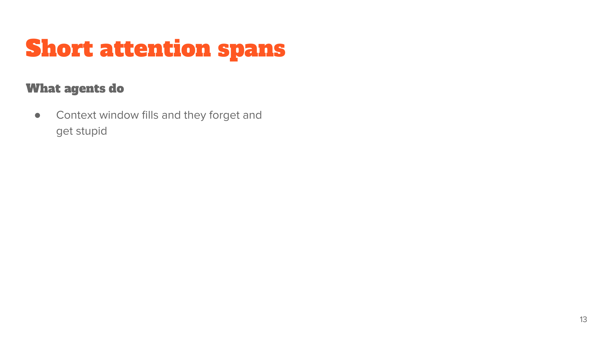 'Short attention spans' - an agent's context window fills up, so it forgets and gets stupid