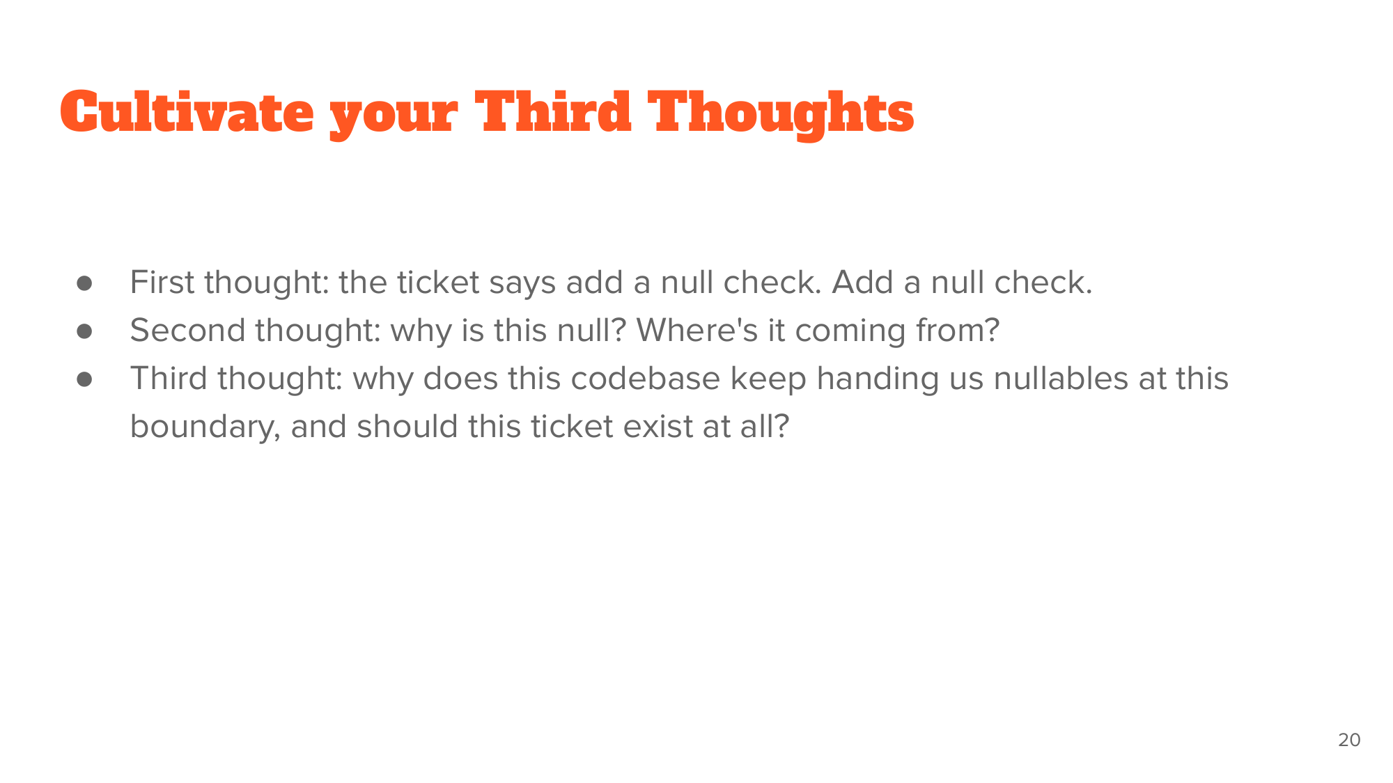 'Cultivate your Third Thoughts' applied to a NULL bug: from 'add a null check' to 'why does this codebase keep handing us nullables at all?'